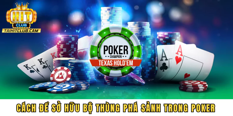Cách để sở hữu bộ thùng phá sảnh trong Poker