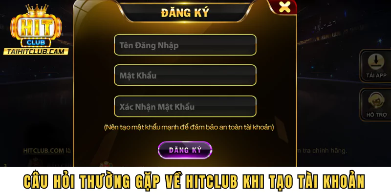 Câu hỏi thường gặp về HITCLUB khi tạo tài khoản