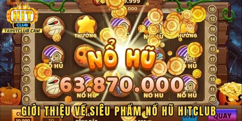 Giới thiệu tổng quan về siêu phẩm nổ hũ