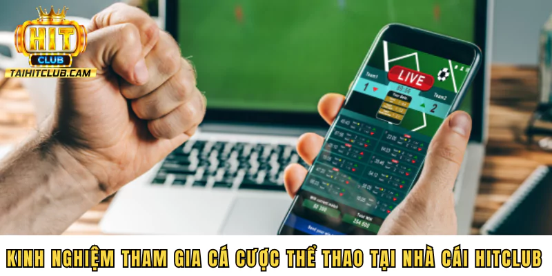 Kinh nghiệm tham gia cá cược thể thao tại nhà cái HITCLUB